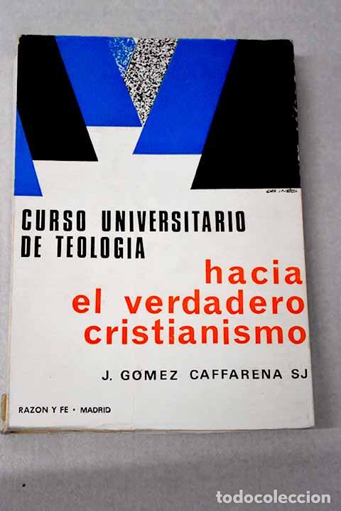 Libros: Hacia el verdadero cristianismo.- G&oacute;mez Caffarena, Jos&eacute;
