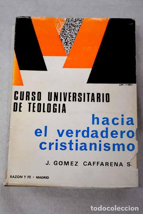 Libros: Hacia el verdadero cristianismo.- G&oacute;mez Caffarena, Jos&eacute;