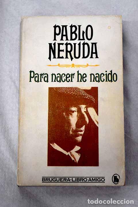 Libros: Para nacer he nacido.- Neruda, Pablo