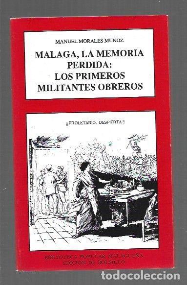 Livros em segunda m&atilde;o: MALAGA, LA MEMORIA PERDIDA: LOS PRIMEROS MILITANTES OBREROS - MORALES MU&Ntilde;OZ, MANUEL