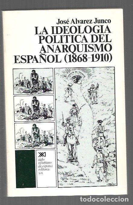 Libros: IDEOLOGIA POLITICA DEL ANARQUISMO ESPA&Ntilde;OL - LA (1868-1910) - ALVAREZ JUNCO, JOSE