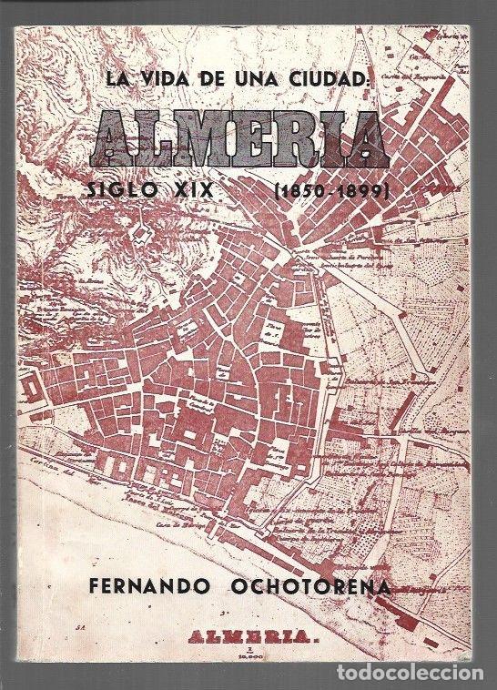 Livros em segunda m&atilde;o: LA VIDA DE UNA CIUDAD: ALMERIA. SIGLO XIX (1850-1899) - OCHOTORENA, FERNANDO