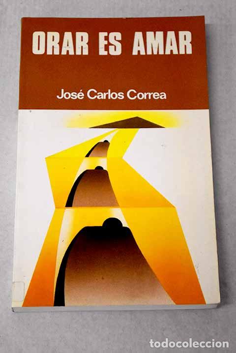 Libros: Orar es amar: Correa, Jos&eacute; Carlos.- Correa, Jos&eacute; Carlos