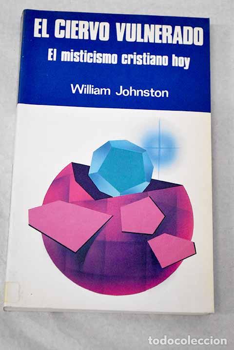 Libri di seconda mano: El ciervo vulnerado: el misticismo cristiano hoy.- Johnston, William