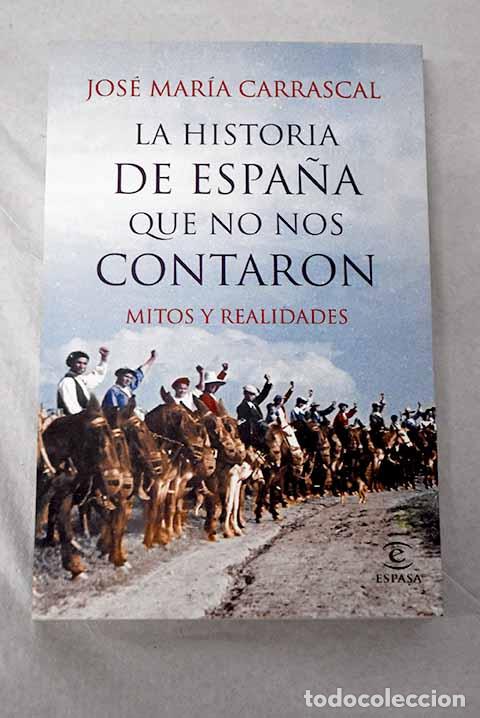 Livros em segunda m&atilde;o: La historia de Espa&ntilde;a que no nos contaron: mitos y realidades.- Carrascal, Jos&eacute; Mar&iacute;a