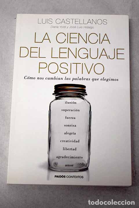 Livros em segunda m&atilde;o: La ciencia del lenguaje positivo: c&oacute;mo nos cambian las palabras que elegimos.- Castellanos, Luis