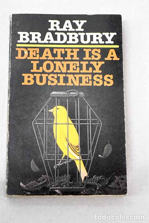 books: Death is a lonely business.- Bradbury, Ray