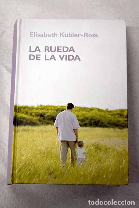 Libros: La rueda de la vida: Kubler-Ross, Elisabeth.- Kubler-Ross, Elisabeth