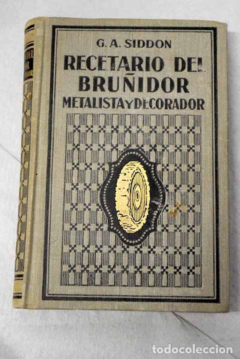 books: Recetario del bru&ntilde;idor metalista y decorador.- Siddon, G. A.