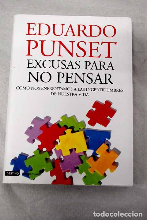 books: Excusas para no pensar: c&oacute;mo nos enfrentamos a las incertidumbres de nuestra vida.- Punset, Eduardo