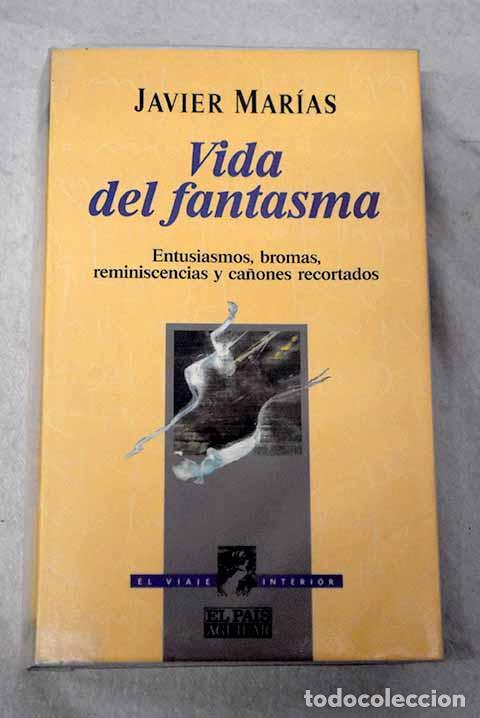 B&uuml;cher: Vida del fantasma: entusiasmos, bromas, reminiscencias y ca&ntilde;ones recortados.- Mar&iacute;as, Javier
