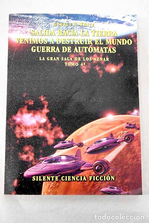 B&uuml;cher: Salida hacia la tierra ; Venimos a destruir el mundo ; Guerra de aut&oacute;matas.- White, George H.