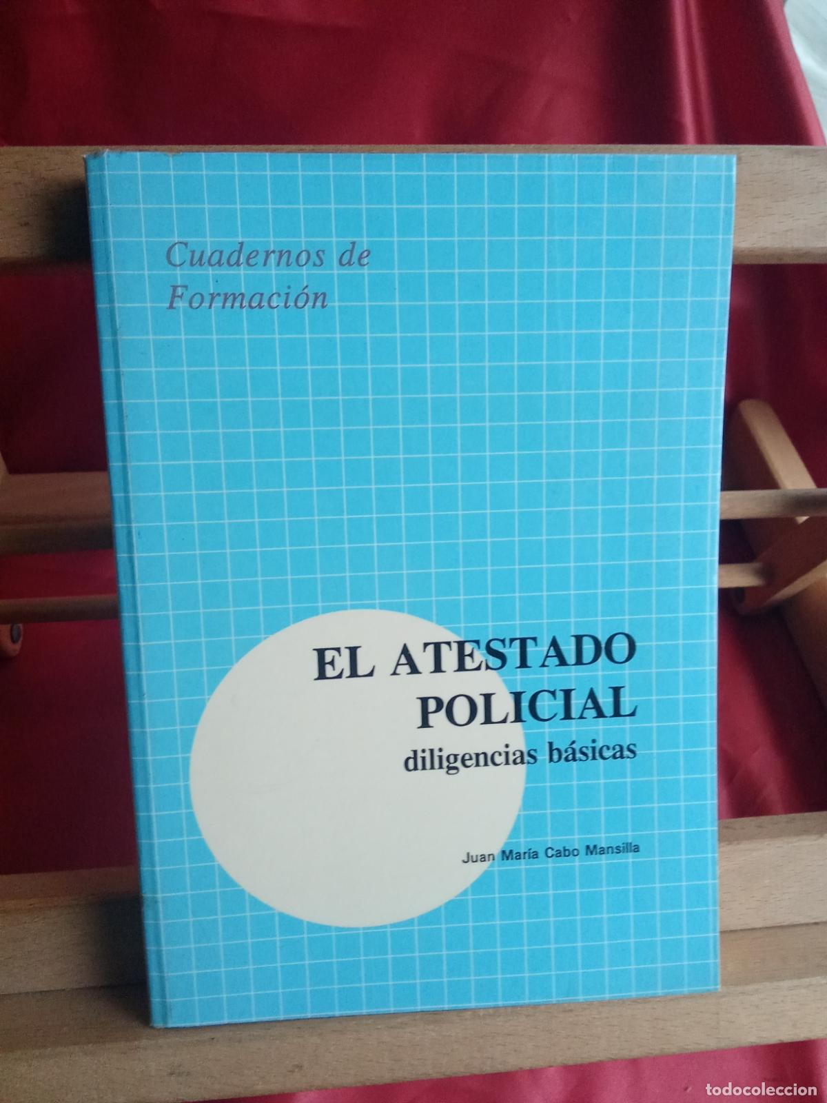 Livres: El atestado policial, diligencias b&aacute;sicas. Juan Mar&iacute;a Cabo Mansilla L.31642-1497