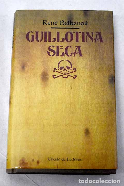 Livres: Guillotina seca: Belbenoit, Ren&eacute;.- Belbenoit, Ren&eacute;