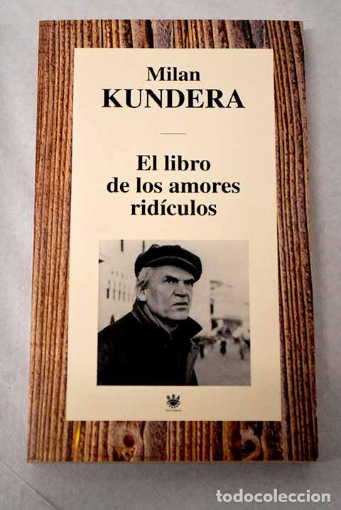 Libros: El libro de los amores rid&iacute;culos.- Kundera, Milan
