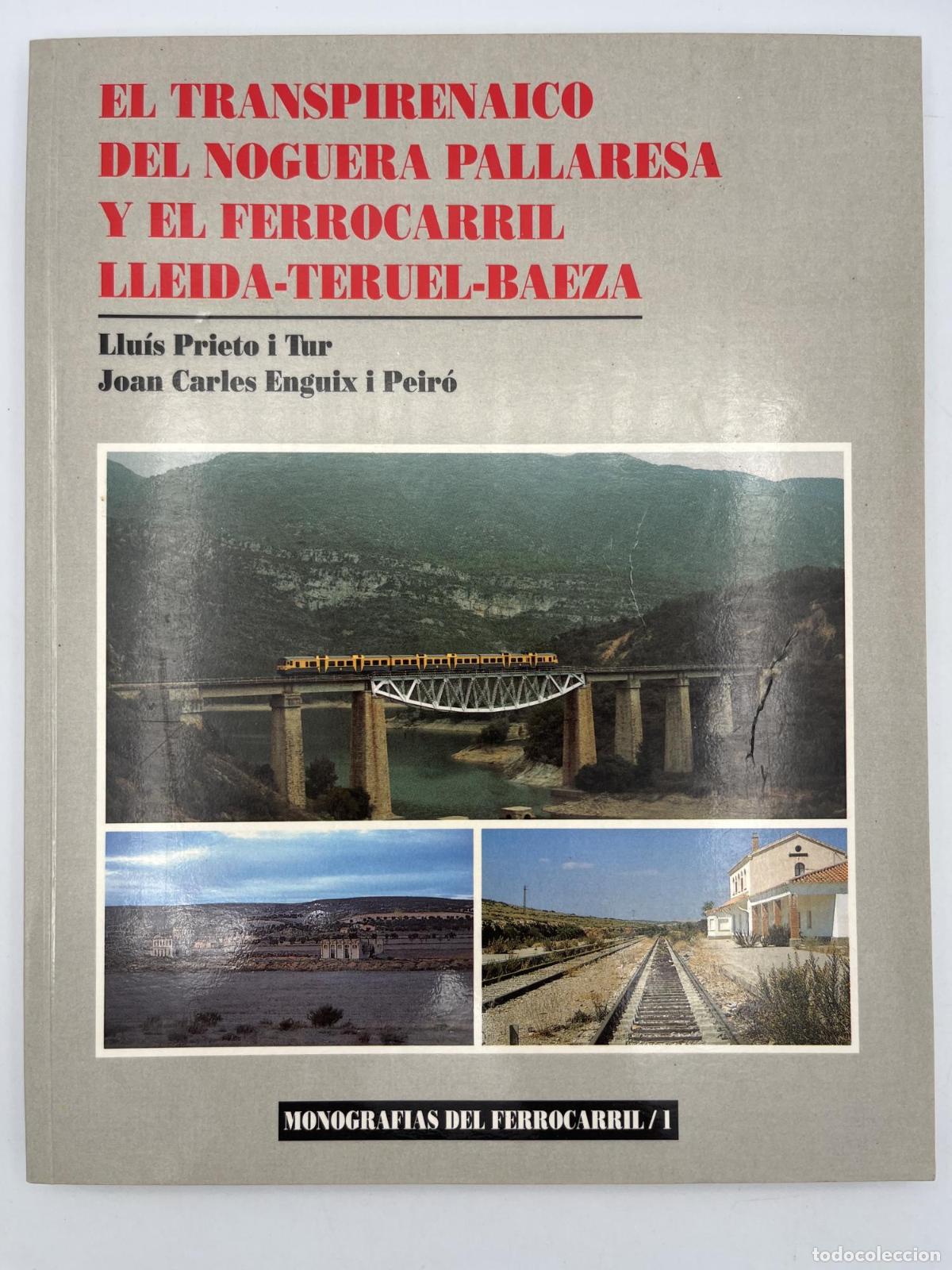 Libros: Transpirenaico Noguera Pallaresa y ferrocaril Lleida-Teruel-Baeza - Joan Carles Enguix Peir&oacute; Llu&iacute;s P