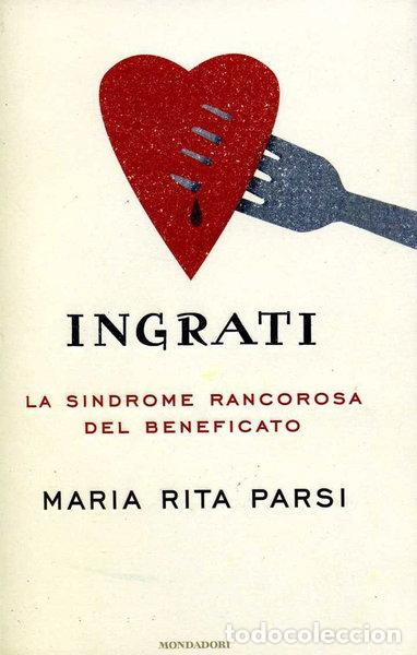 Libros: Ingrati. La sindrome rancorosa del beneficato- 9788804598077