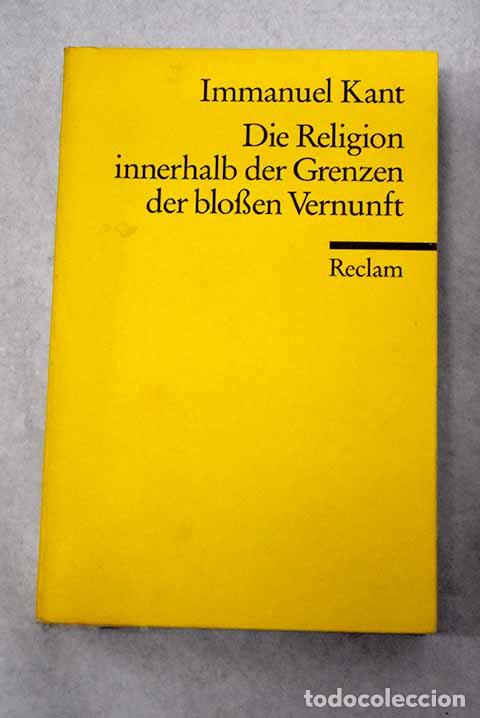 Libros: Die Religion innerhalb der Grenzen der blo&szlig;en Vernunft.- Kant, Immanuel