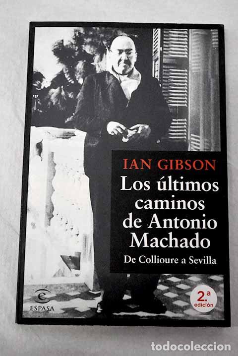 Libros: Los &uacute;ltimos caminos de Antonio Machado: De Collioure a Sevilla.- Gibson, Ian