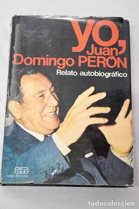 Libros: Yo, Juan Domingo Per&oacute;n: relato autobiogr&aacute;fico.- Per&oacute;n, Juan Domingo