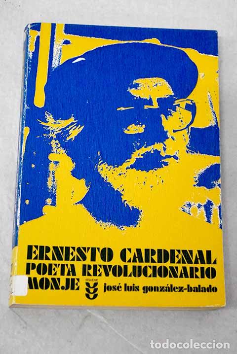 Libros: Ernesto Cardenal Poeta Rev&oacute;lucionario Monje.- Gonz&aacute;lez-Balado, Jos&eacute; Luis