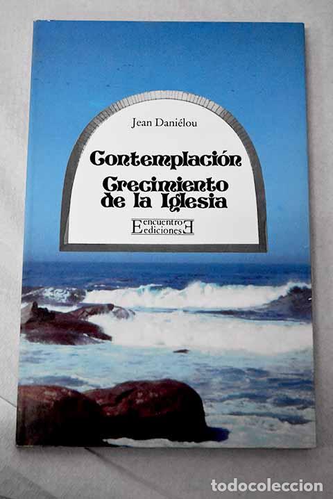 Libros: Contemplaci&oacute;n: crecimiento de la Iglesia.- Dani&eacute;lou, Jean