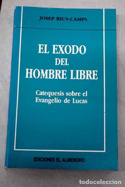 Libros: El &eacute;xodo del hombre libre: catequesis sobre el evangelio de Lucas.- Rius-Camps, Josep