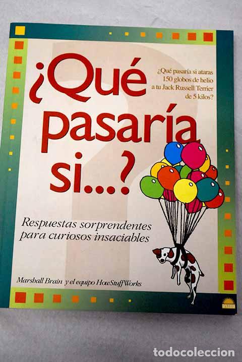 Libros: &iquest;Qu&eacute; pasar&iacute;a si--?: respuestas sorprendentes para curiosos insaciables.- Brain, Marshall