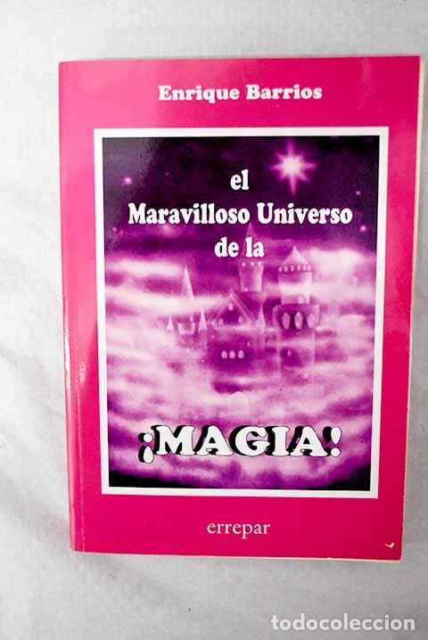 B&uuml;cher: El maravilloso universo de la magia.- Barrios, Enrique