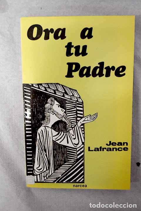 Libri di seconda mano: Ora a tu padre: gu&iacute;a para una experiencia de oraci&oacute;n de diez d&iacute;as.- Lafrance, Jean