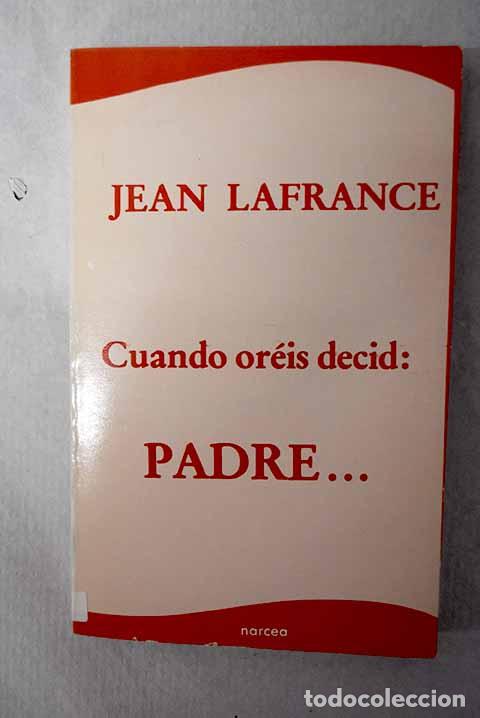 Livros em segunda m&atilde;o: Cuando or&eacute;is decid: Padre.- Lafrance, Jean