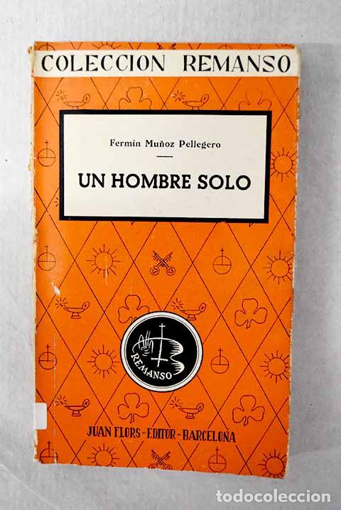 Livres: Un hombre solo: Mu&ntilde;oz Pellegero, Ferm&iacute;n.- Mu&ntilde;oz Pellegero, Ferm&iacute;n