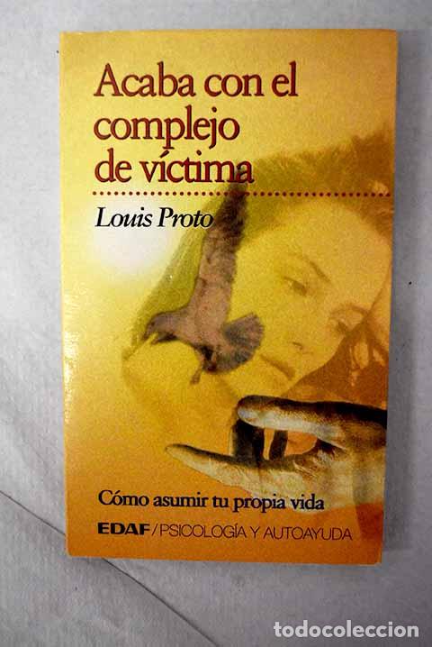 Libri di seconda mano: Acaba con el complejo de v&iacute;ctima: c&oacute;mo asumir tu propia vida.- Proto, Louis
