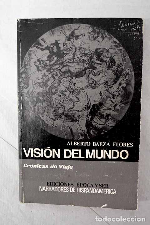 Libros: Visi&oacute;n del mundo (cr&oacute;nicas de viajes).- Baeza Flores, Alberto