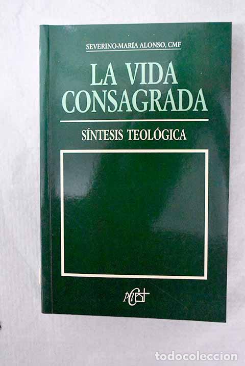 Libros: La vida consagrada: s&iacute;ntesis teol&oacute;gica.- Alonso, Severino Mar&iacute;a