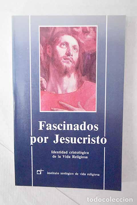 Libros: Fascinados por Jesucristo: identidad cristol&oacute;gica de la vida religiosa