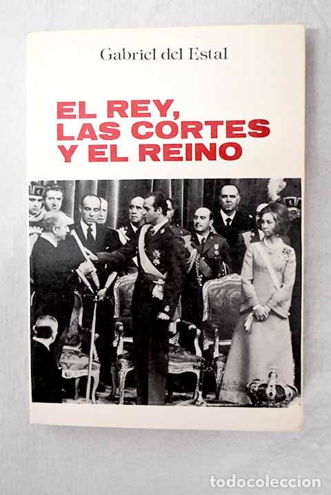 Libros: El rey, las Cortes y el Reino.- Estal, Gabriel del