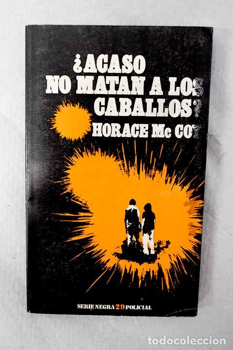 Libros: &iquest;Acaso no matan a los caballos?.- McCoy, Horace