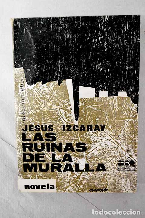 Livros em segunda m&atilde;o: Las ruinas de la muralla.- Izcaray, Jes&uacute;s