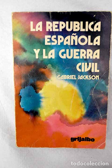 B&uuml;cher: La rep&uacute;blica espa&ntilde;ola y la guerra civil.- Jackson, Gabriel