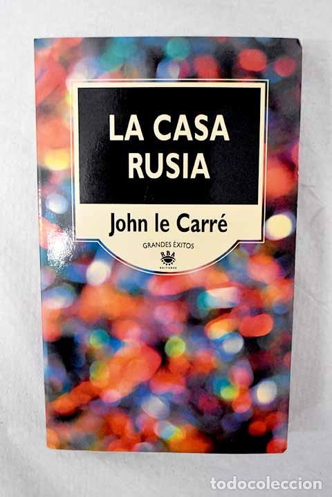Livres: La casa Rusia: Le Carr&eacute;, John.- Le Carr&eacute;, John