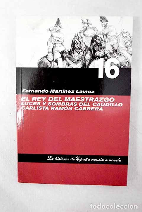 Libros: El rey del maestrazgo: luces y sombras del caudillo carlista Ram&oacute;n Cabrera