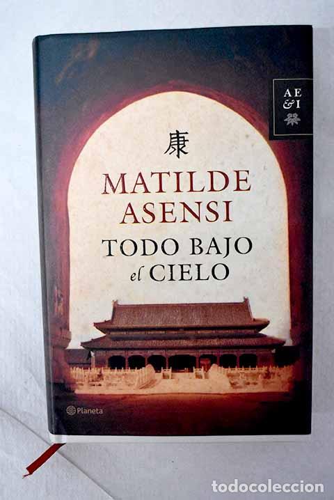 Libros: Todo bajo el cielo: Asensi, Matilde.- Asensi, Matilde