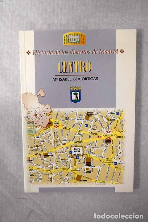 Libros: Historia de los distritos de Madrid: Centro.- Gea Ortigas, Mar&iacute;a Isabel