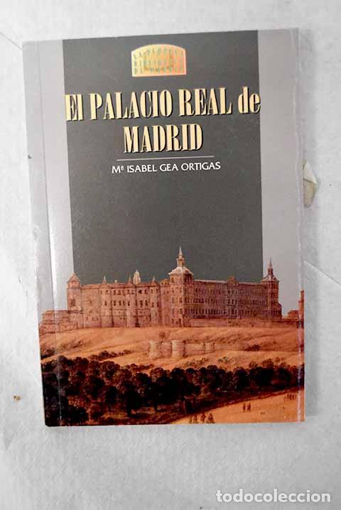 Libros: El Palacio Real de Madrid.- Gea Ortigas, Mar&iacute;a Isabel