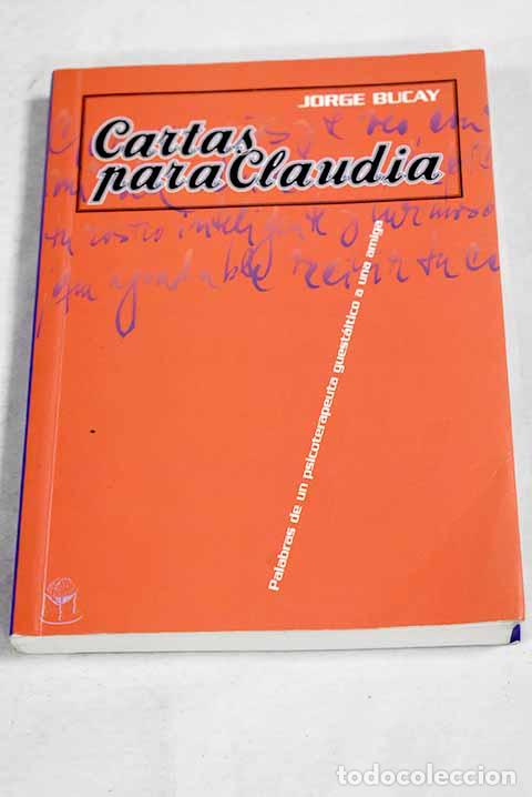 Libros: Cartas para Claudia: palabras de un psicoterapeuta guest&aacute;ltico a una amiga.- Bucay, Jorge
