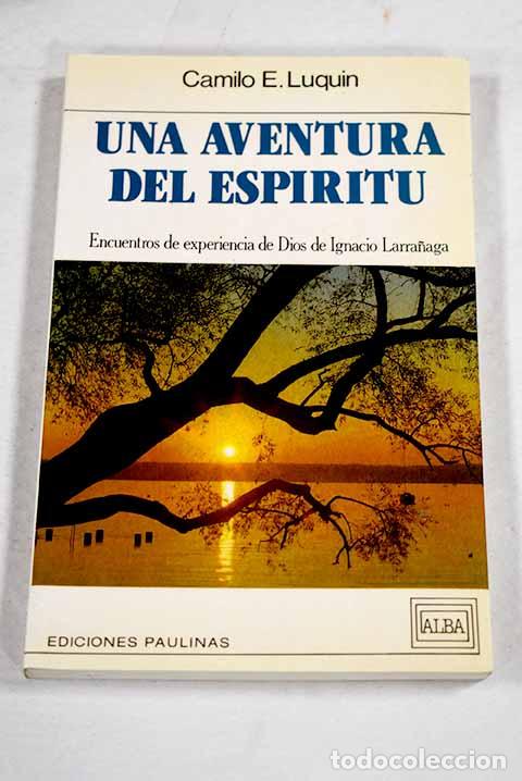 B&uuml;cher: Una aventura del esp&iacute;ritu: encuentros de experiencia de Dios de Ignacio Larra&ntilde;aga.- Luqu&iacute;n, Camilo