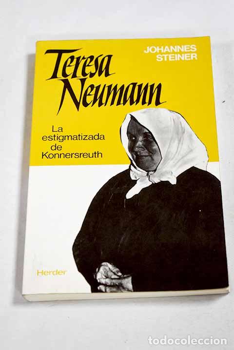 B&uuml;cher: Teresa Neumann: la estigmatizada de Konnersreuth.- Steiner, Johannes
