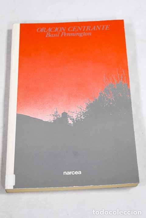 B&uuml;cher: La oraci&oacute;n centrante: renovaci&oacute;n de una antigua manera de orar.- Pennington, Basil