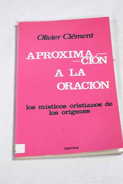 B&uuml;cher: Aproximaci&oacute;n a la oraci&oacute;n : los m&iacute;sticos cristianos desde los or&iacute;genes.- Cl&eacute;ment, Olivier